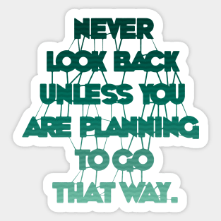 Never Look Back Unless You Are Planning To Go That Way Sticker